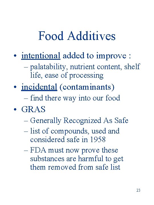 Food Additives • intentional added to improve : – palatability, nutrient content, shelf life,