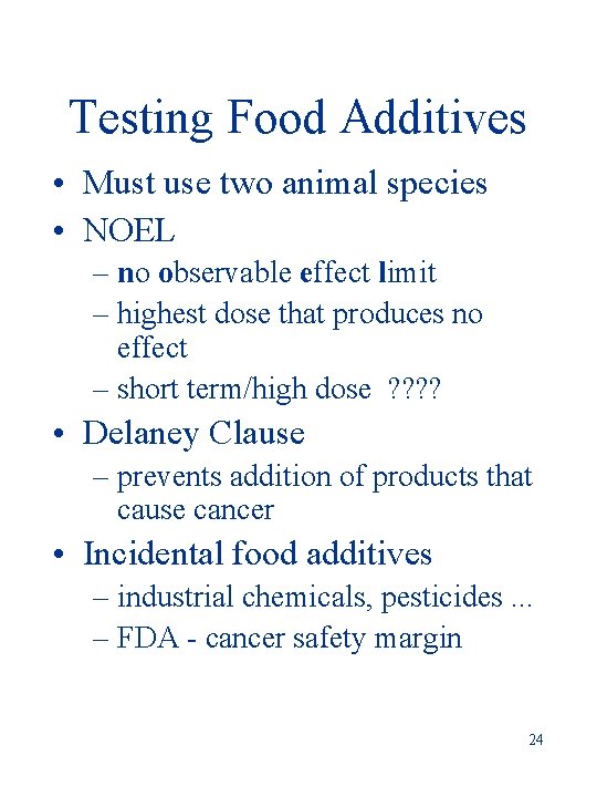 Testing Food Additives • Must use two animal species • NOEL – no observable