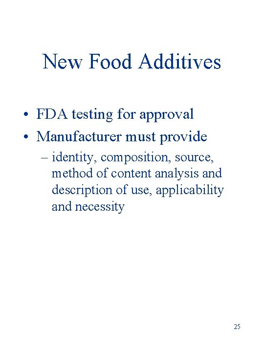 New Food Additives • FDA testing for approval • Manufacturer must provide – identity,