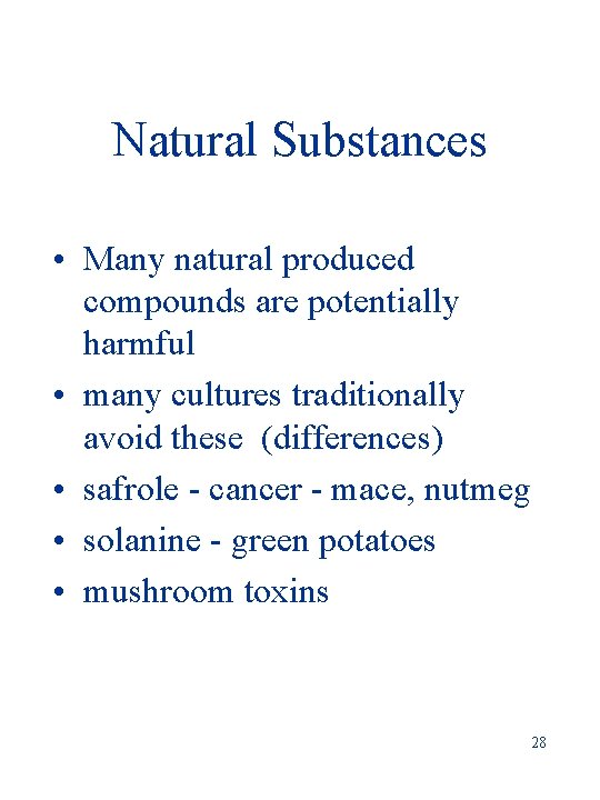 Natural Substances • Many natural produced compounds are potentially harmful • many cultures traditionally