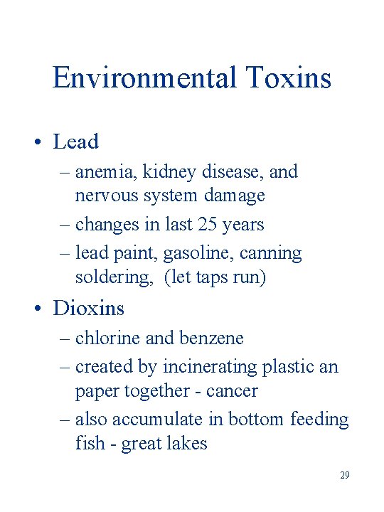 Environmental Toxins • Lead – anemia, kidney disease, and nervous system damage – changes