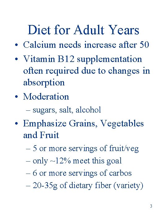 Diet for Adult Years • Calcium needs increase after 50 • Vitamin B 12