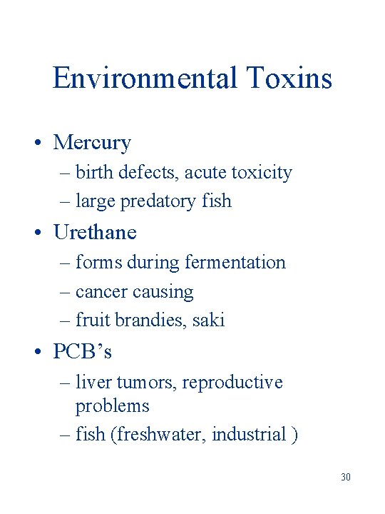 Environmental Toxins • Mercury – birth defects, acute toxicity – large predatory fish •