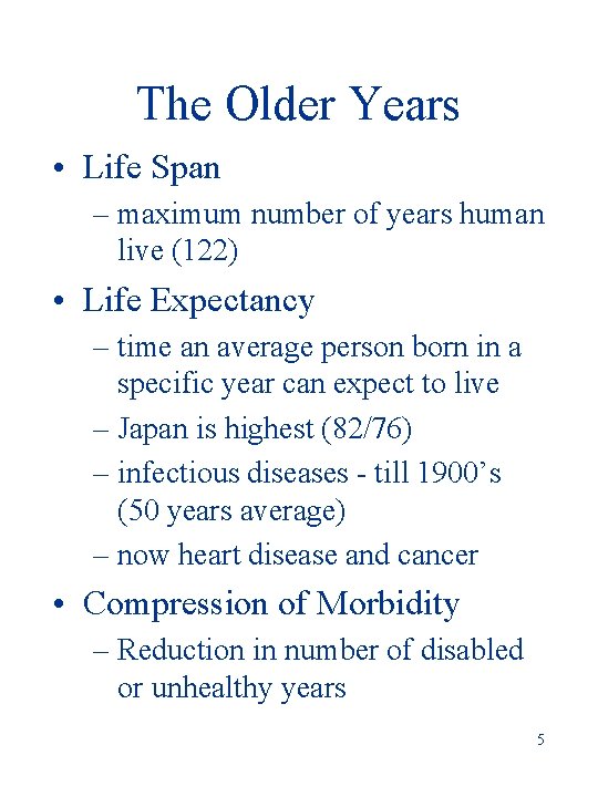 The Older Years • Life Span – maximum number of years human live (122)