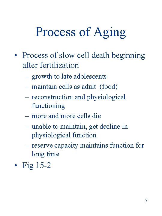 Process of Aging • Process of slow cell death beginning after fertilization – growth