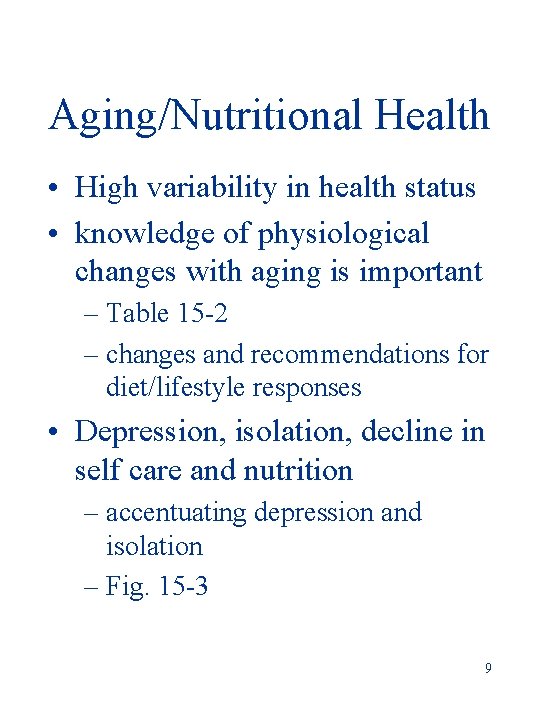 Aging/Nutritional Health • High variability in health status • knowledge of physiological changes with