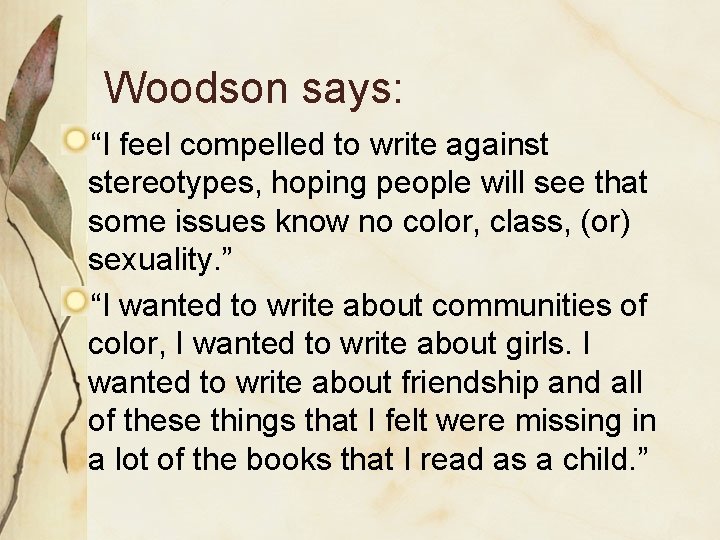 Woodson says: “I feel compelled to write against stereotypes, hoping people will see that