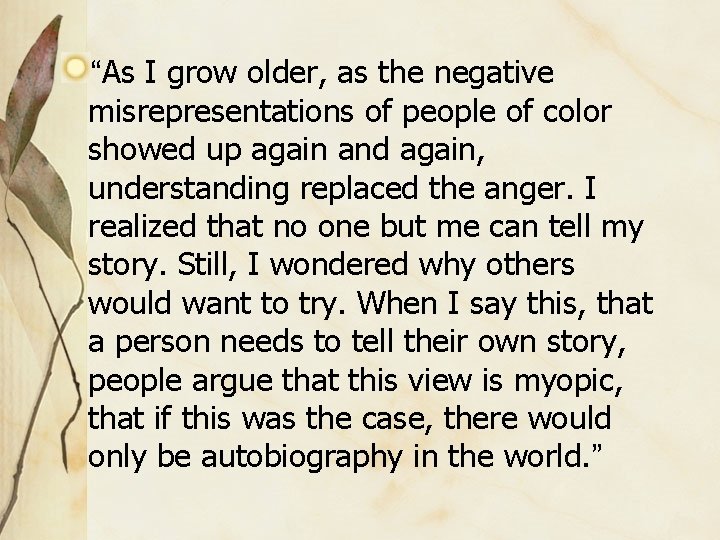 “As I grow older, as the negative misrepresentations of people of color showed up