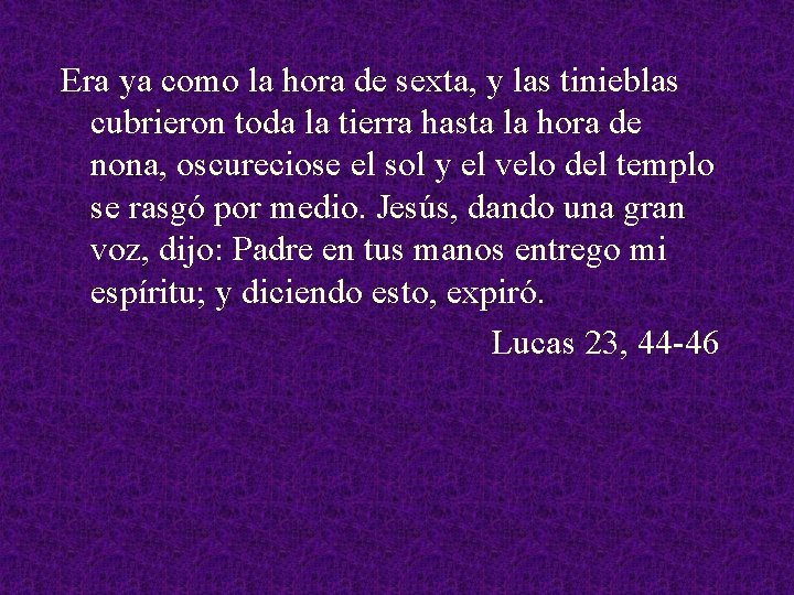 Era ya como la hora de sexta, y las tinieblas cubrieron toda la tierra