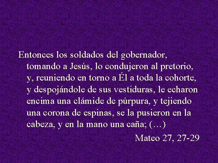 Entonces los soldados del gobernador, tomando a Jesús, lo condujeron al pretorio, y, reuniendo