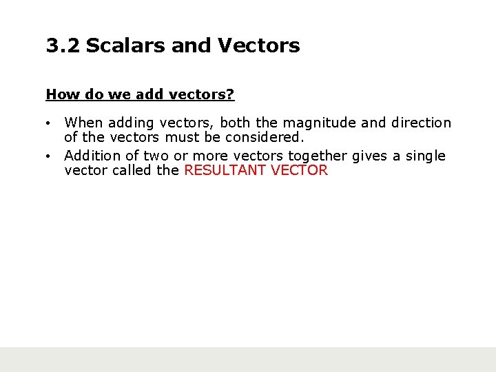 3. 2 Scalars and Vectors How do we add vectors? • When adding vectors,