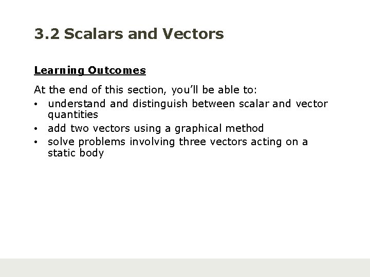 3. 2 Scalars and Vectors Learning Outcomes At the end of this section, you’ll