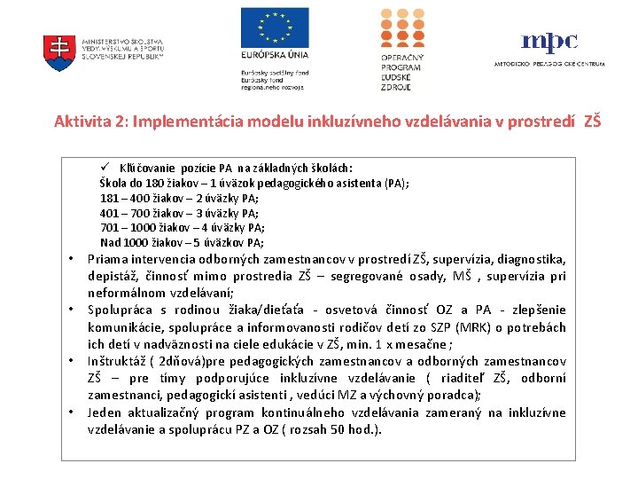 Aktivita 2: Implementácia modelu inkluzívneho vzdelávania v prostredí ZŠ • • ü Kľúčovanie pozície Aktivita 2: Implementácia modelu inkluzívneho vzdelávania v prostredí ZŠ • • ü Kľúčovanie pozície