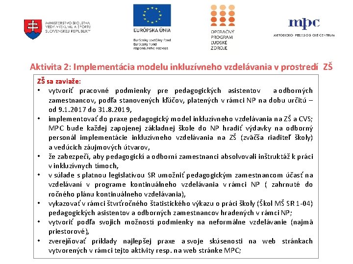 Aktivita 2: Implementácia modelu inkluzívneho vzdelávania v prostredí ZŠ ZŠ sa zaviaže: • vytvoriť Aktivita 2: Implementácia modelu inkluzívneho vzdelávania v prostredí ZŠ ZŠ sa zaviaže: • vytvoriť