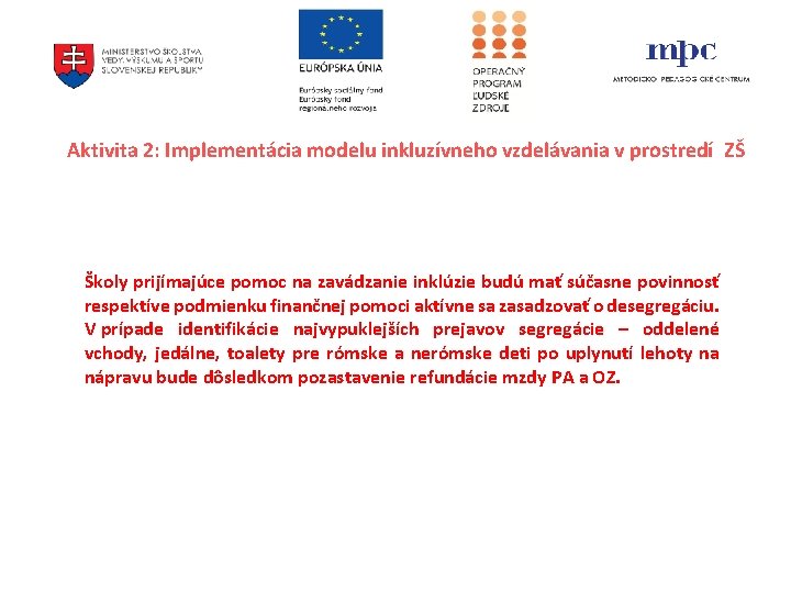 Aktivita 2: Implementácia modelu inkluzívneho vzdelávania v prostredí ZŠ Školy prijímajúce pomoc na zavádzanie Aktivita 2: Implementácia modelu inkluzívneho vzdelávania v prostredí ZŠ Školy prijímajúce pomoc na zavádzanie