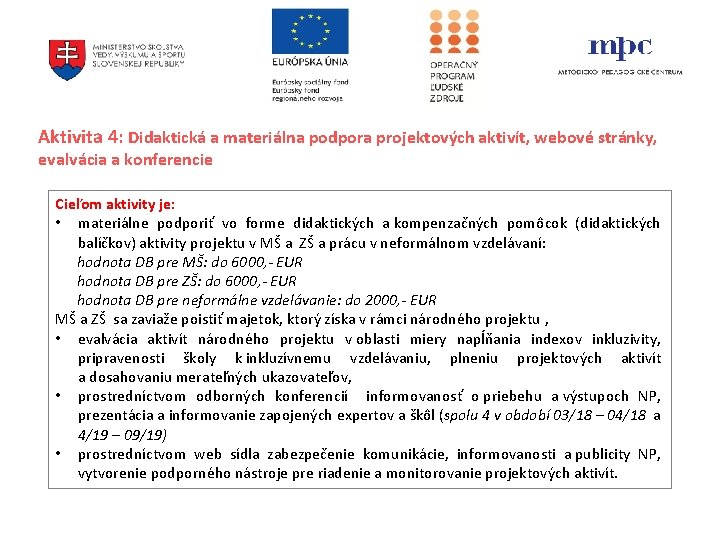 Aktivita 4: Didaktická a materiálna podpora projektových aktivít, webové stránky, evalvácia a konferencie Cieľom Aktivita 4: Didaktická a materiálna podpora projektových aktivít, webové stránky, evalvácia a konferencie Cieľom