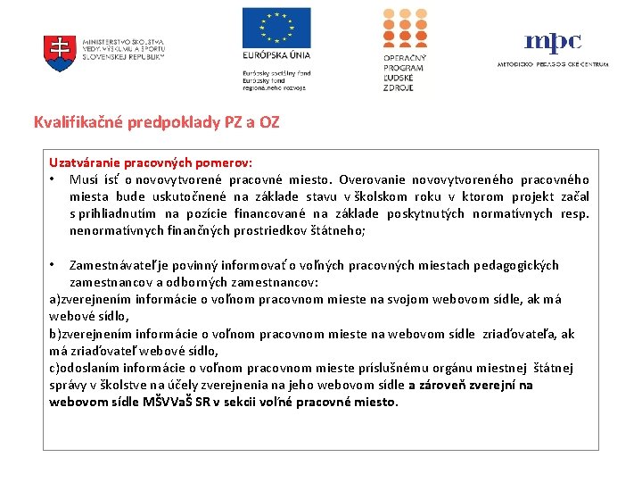Kvalifikačné predpoklady PZ a OZ Uzatváranie pracovných pomerov: • Musí ísť o novovytvorené pracovné Kvalifikačné predpoklady PZ a OZ Uzatváranie pracovných pomerov: • Musí ísť o novovytvorené pracovné