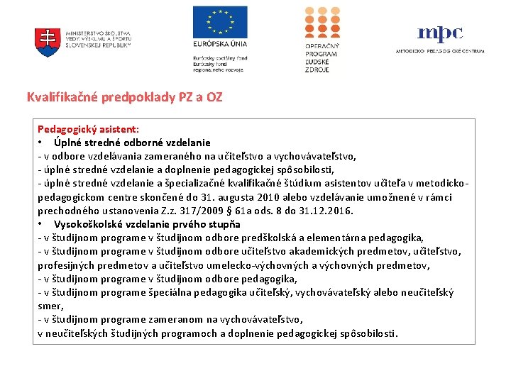 Kvalifikačné predpoklady PZ a OZ Pedagogický asistent: • Úplné stredné odborné vzdelanie - v Kvalifikačné predpoklady PZ a OZ Pedagogický asistent: • Úplné stredné odborné vzdelanie - v