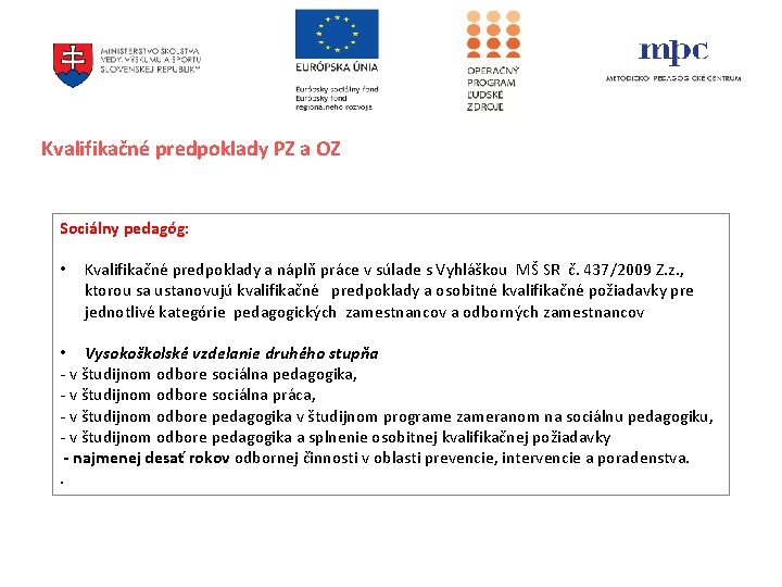 Kvalifikačné predpoklady PZ a OZ Sociálny pedagóg: • Kvalifikačné predpoklady a náplň práce v Kvalifikačné predpoklady PZ a OZ Sociálny pedagóg: • Kvalifikačné predpoklady a náplň práce v