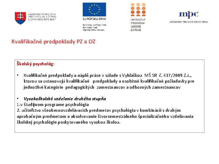 Kvalifikačné predpoklady PZ a OZ Školský psychológ: • Kvalifikačné predpoklady a náplň práce v Kvalifikačné predpoklady PZ a OZ Školský psychológ: • Kvalifikačné predpoklady a náplň práce v