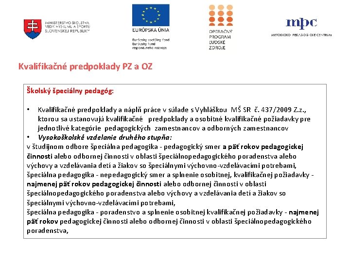 Kvalifikačné predpoklady PZ a OZ Školský špeciálny pedagóg: Kvalifikačné predpoklady a náplň práce v Kvalifikačné predpoklady PZ a OZ Školský špeciálny pedagóg: Kvalifikačné predpoklady a náplň práce v