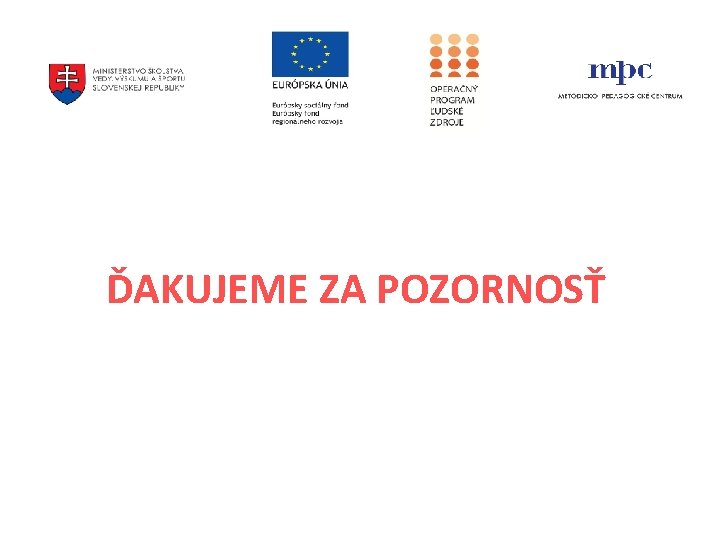 ĎAKUJEME ZA POZORNOSŤ ĎAKUJEME ZA POZORNOSŤ