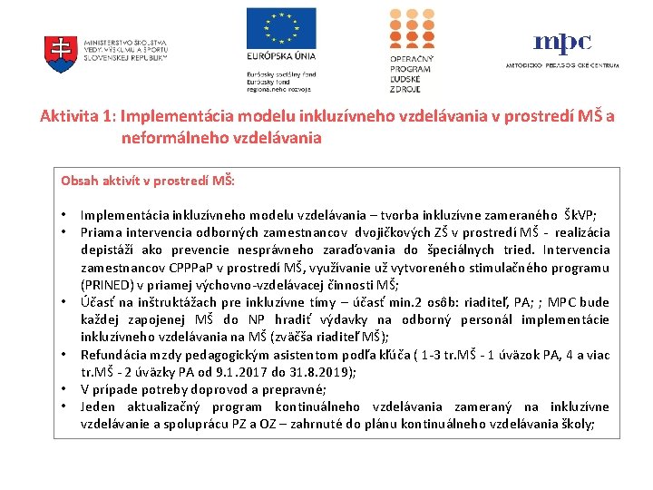 Aktivita 1: Implementácia modelu inkluzívneho vzdelávania v prostredí MŠ a neformálneho vzdelávania Obsah aktivít Aktivita 1: Implementácia modelu inkluzívneho vzdelávania v prostredí MŠ a neformálneho vzdelávania Obsah aktivít