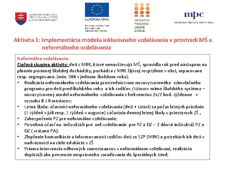 Aktivita 1: Implementácia modelu inkluzívneho vzdelávania v prostredí MŠ a neformálneho vzdelávania Neformálne vzdelávanie: Aktivita 1: Implementácia modelu inkluzívneho vzdelávania v prostredí MŠ a neformálneho vzdelávania Neformálne vzdelávanie: