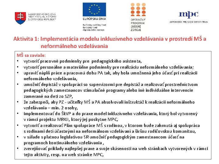 Aktivita 1: Implementácia modelu inkluzívneho vzdelávania v prostredí MŠ a neformálneho vzdelávania MŠ sa Aktivita 1: Implementácia modelu inkluzívneho vzdelávania v prostredí MŠ a neformálneho vzdelávania MŠ sa