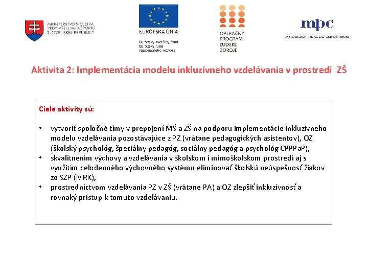 Aktivita 2: Implementácia modelu inkluzívneho vzdelávania v prostredí ZŠ Ciele aktivity sú: • • Aktivita 2: Implementácia modelu inkluzívneho vzdelávania v prostredí ZŠ Ciele aktivity sú: • •