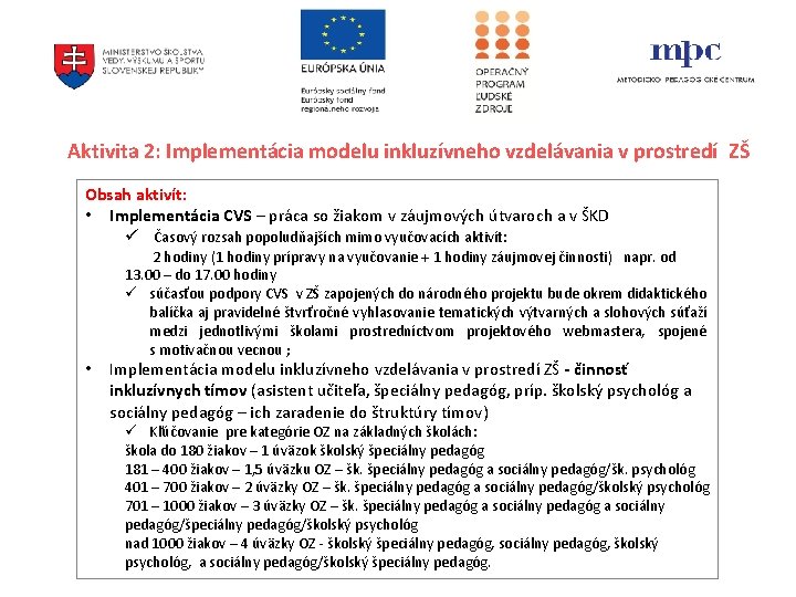 Aktivita 2: Implementácia modelu inkluzívneho vzdelávania v prostredí ZŠ Obsah aktivít: • Implementácia CVS Aktivita 2: Implementácia modelu inkluzívneho vzdelávania v prostredí ZŠ Obsah aktivít: • Implementácia CVS