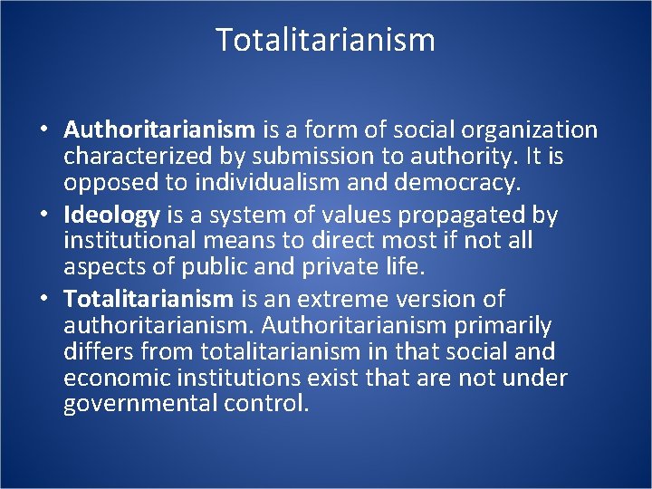 Totalitarianism • Authoritarianism is a form of social organization characterized by submission to authority.