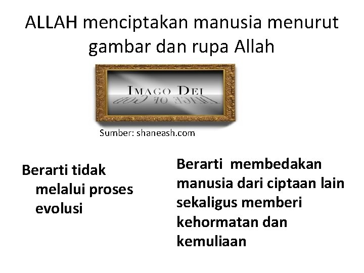 ALLAH menciptakan manusia menurut gambar dan rupa Allah Sumber: shaneash. com Berarti tidak melalui