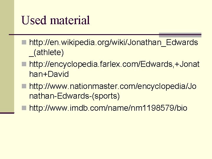 Used material http: //en. wikipedia. org/wiki/Jonathan_Edwards _(athlete) http: //encyclopedia. farlex. com/Edwards, +Jonat han+David http: