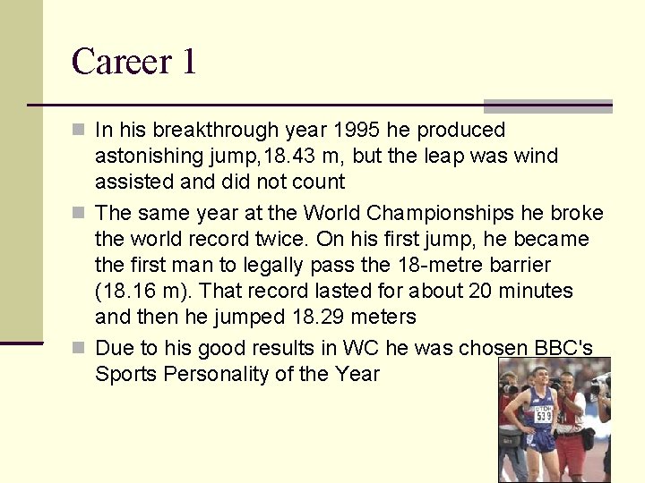 Career 1 In his breakthrough year 1995 he produced astonishing jump, 18. 43 m,
