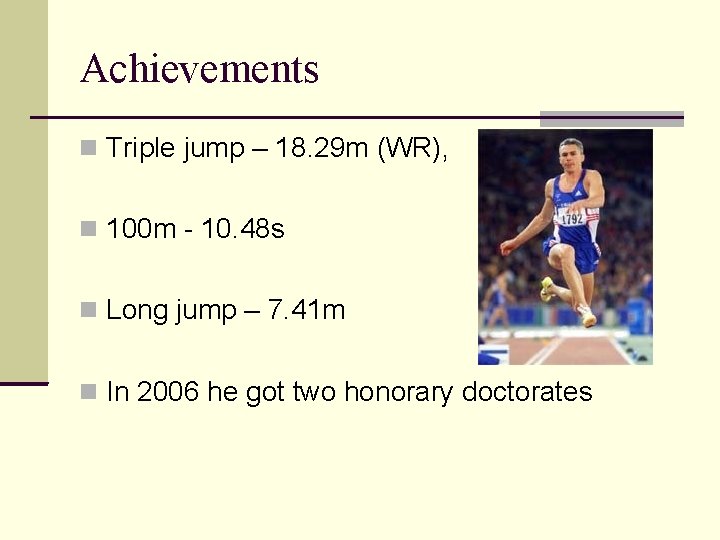 Achievements Triple jump – 18. 29 m (WR), 100 m - 10. 48 s