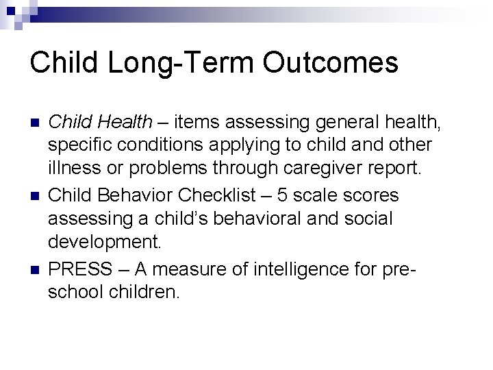 Child Long-Term Outcomes n n n Child Health – items assessing general health, specific