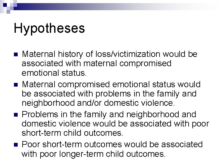 Hypotheses n n Maternal history of loss/victimization would be associated with maternal compromised emotional
