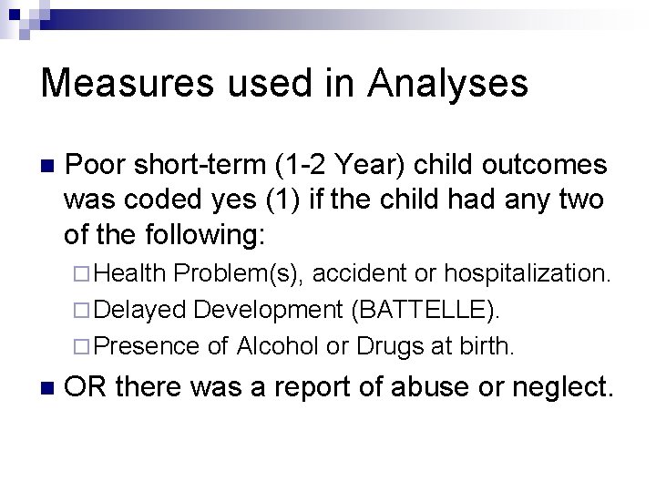 Measures used in Analyses n Poor short-term (1 -2 Year) child outcomes was coded