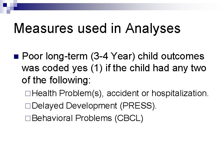 Measures used in Analyses n Poor long-term (3 -4 Year) child outcomes was coded