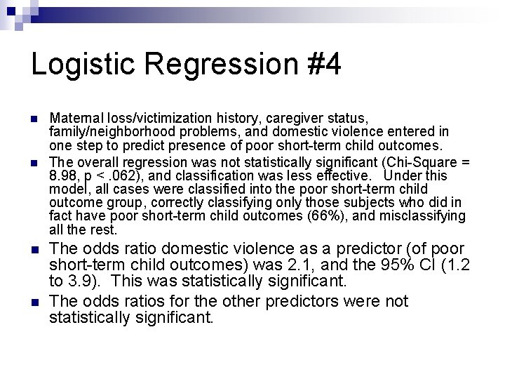 Logistic Regression #4 n n Maternal loss/victimization history, caregiver status, family/neighborhood problems, and domestic