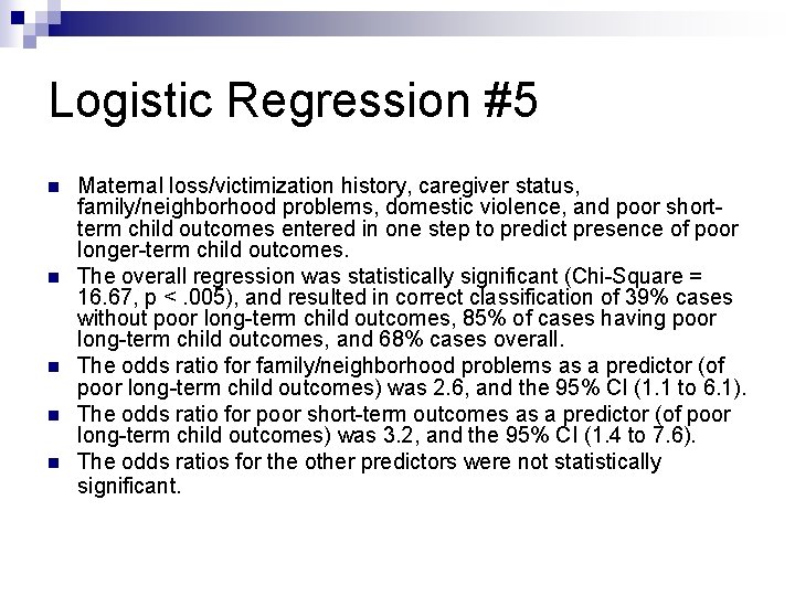 Logistic Regression #5 n n n Maternal loss/victimization history, caregiver status, family/neighborhood problems, domestic