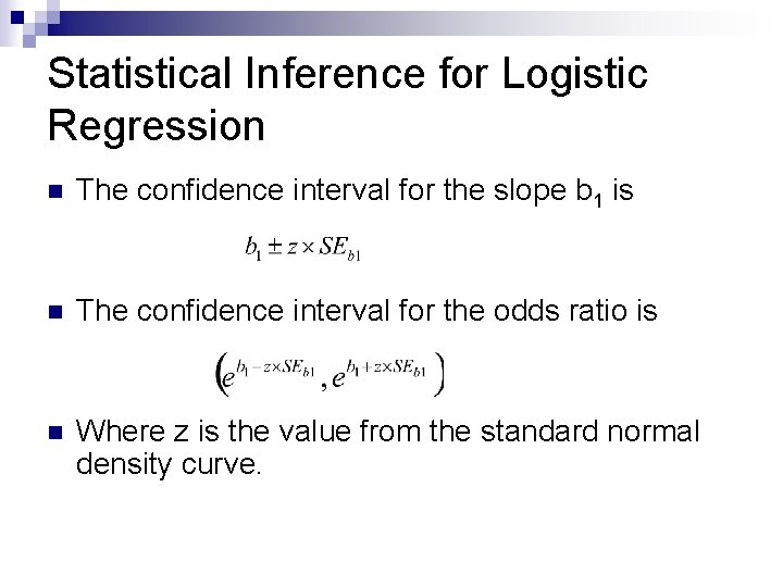 Statistical Inference for Logistic Regression n The confidence interval for the slope b 1