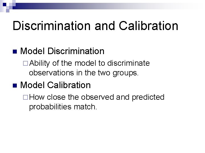 Discrimination and Calibration n Model Discrimination ¨ Ability of the model to discriminate observations