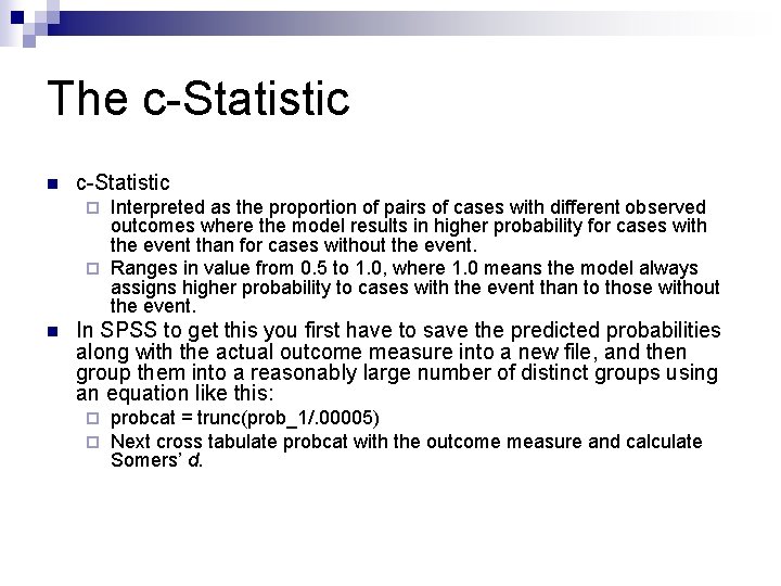 The c-Statistic n c-Statistic Interpreted as the proportion of pairs of cases with different