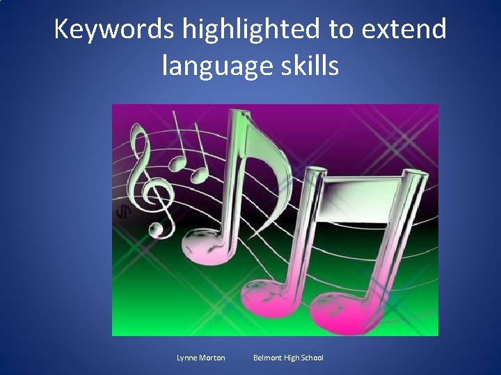 Keywords highlighted to extend language skills Lynne Morton Belmont High School 
