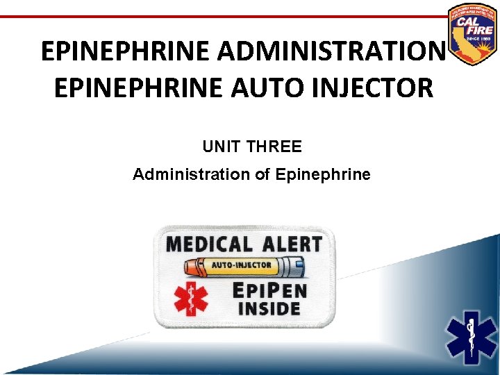 EPINEPHRINE ADMINISTRATION EPINEPHRINE AUTO INJECTOR UNIT THREE Administration of Epinephrine 