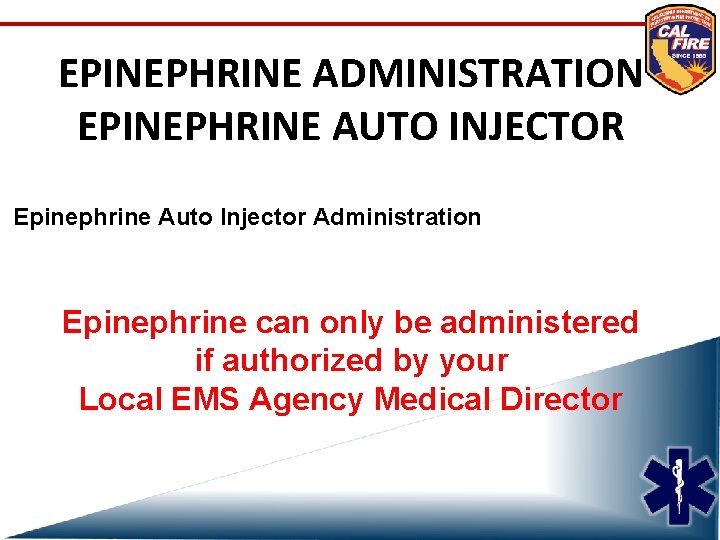 EPINEPHRINE ADMINISTRATION EPINEPHRINE AUTO INJECTOR Epinephrine Auto Injector Administration Epinephrine can only be administered