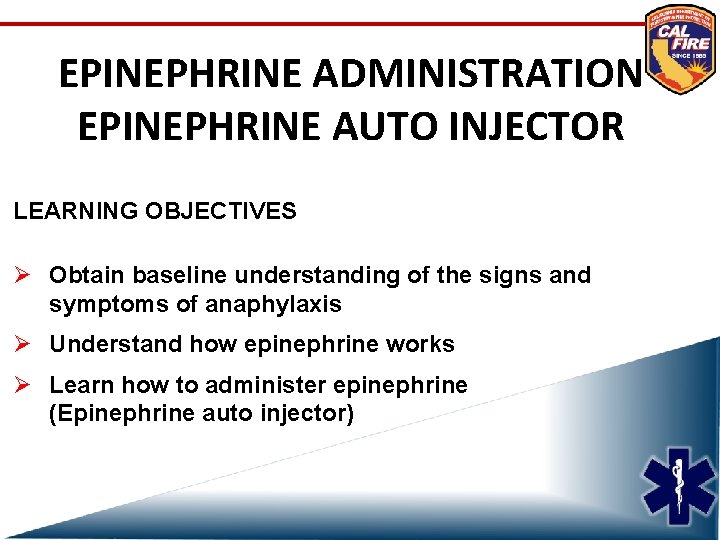 EPINEPHRINE ADMINISTRATION EPINEPHRINE AUTO INJECTOR LEARNING OBJECTIVES Ø Obtain baseline understanding of the signs