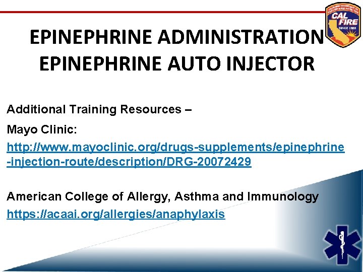 EPINEPHRINE ADMINISTRATION EPINEPHRINE AUTO INJECTOR Additional Training Resources – Mayo Clinic: http: //www. mayoclinic.